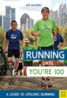 Image for Running until you&#39;re 100  : a guide to lifelong running