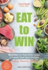 Image for Eat to Win : Nutrition for Peak Performance in Female Team Sport Athletes