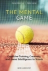 Image for The Mental Game: Tennis : Cognitive Training, Creativity, and Game Intelligence in Tennis
