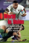 Image for World in union  : a history of the Rugby World Cup in XV matches