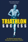 Image for Triathlon Success : The Ultimate Training Guide to Winning the Long-Distance Triathlon: The Ultimate Training Guide to Winning the Long-Distance Triathlon