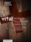Image for Vital: Worship, Fellowship, Simplicity, Solitude and Silence