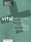 Image for Vital: Meditation, Serving, Battling Temptation and Confession