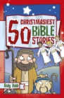 Image for 50 Christmasiest Bible stories