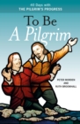 Image for To be a pilgrim: 40 days with The pilgrim&#39;s progress