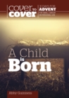 Image for Child is Born - Cover to Cover Advent Study Guide