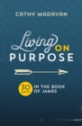 Image for Living on purpose  : 30 days in the Book of James