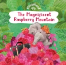 Image for The Magnificent Raspberry Mountain