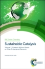 Image for Sustainable catalysisVolume 2,: Catalysis without metals or other engdangered elements