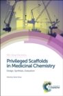 Image for Privileged Scaffolds in Medicinal Chemistry: Design, Synthesis, Evaluation