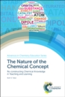 Image for The nature of the chemical concept  : re-constructing chemical knowledge in teaching and learning