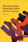 Image for The case of the poisonous socks: tales from chemistry