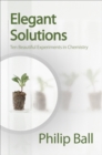 Image for Elegant solutions: ten beautiful experiments in chemistry