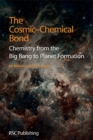 Image for The cosmic-chemical bond: chemistry from the big bang to planet formation