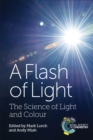 Image for A flash of light: the science of light and colour