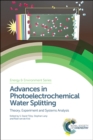 Image for Advances in photoelectrochemical water splitting  : theory, experiment and systems analysis