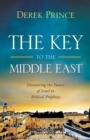 Image for The key to the Middle East  : discovering the future of Israel in biblical prophecy