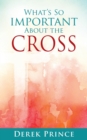 Image for What&#39;s So Important About The Cross