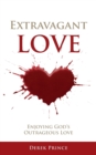 Image for Extravagant Love: : Enjoying God&#39;s Outrageous Love