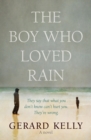Image for The boy who loved rain  : they say that what you don&#39;t know can&#39;t hurt you, they&#39;re wrong