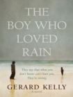 Image for The boy who loved rain: they say that what you don&#39;t know can&#39;t hurt you, they&#39;re wrong