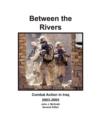 Image for Between the Rivers : Combat Action in Iraq 2003-2005