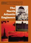 Image for The North Atlantic Engineers : A History of the North Atlantic Division and Its Predecessors in the U.S. Army Corps of Engineers 1775-1974