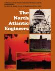 Image for The North Atlantic Engineers : A History of the North Atlantic Division and Its Predecessors in the U.S. Army Corps of Engineers 1775-1974
