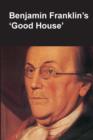 Image for Benjamin Franklin&#39;s Good House (National Parks Handbook Series)