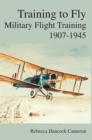 Image for Training to Fly : Military Flight Testing 1907-1945