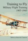 Image for Training to Fly : Military Flight Testing 1907-1945`