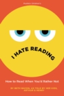 Image for I hate reading  : how to read when you&#39;d rather not