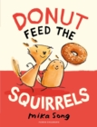Donut Feed the Squirrels : Book One of the Norma and Belly Series - Song, Mika