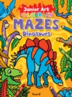 Image for Junior Art Colour in Mazes: Dinosaurs