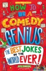 Image for How to be a comedy genius  : (the best jokes in the world ever!)