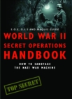 Image for World War II secret operations handbook: how to sabotage the Nazi war machine
