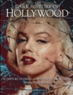 Image for Dark history of Hollywood  : a century of greed, corruption and scandal behind the movies