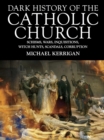 Image for Dark History of the Catholic Church: Schisms, wars, inquisitions, witch hunts, scandals, corruption