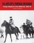 Image for SS - Hitler&#39;s foreign divisions  : foreign volunteers in the Waffen-SS, 1941-45