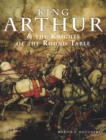 Image for King Arthur and the Knights of the Round Table: Discover the Stories behind Camelot, Excalibur, Guinevere, Lancelot, Merlin, and the Quest for the Holy Grail