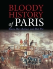 Image for Bloody history of Paris  : riots, revolution and rat pie
