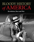 Image for Bloody history of America  : crime, corruption and murder in one of the world&#39;s great countries