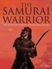 Image for The samurai warrior  : the golden age of Japan&#39;s elite warriors, 1560-1615