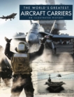 Image for The world&#39;s greatest aircraft carriers  : an illustrated history