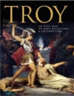 Image for Troy  : an epic tale of rage, deception, and destruction