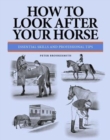 Image for How to look after your horse  : essential skills and professional tips