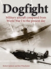 Image for Dogfight  : military aircraft compared from World War I to the present day