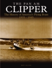 Image for The Pan Am Clipper: The History of Pan American&#39;s Flying-Boats, 1931 to 1946