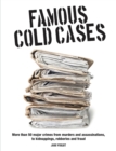 Image for Famous cold cases  : more than 50 major crimes from murders and political assassinations, to kidnappings, robberies and fraud