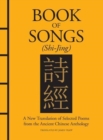 Image for Book of songs (Shi-jing)  : a new translation of selected poems from the ancient Chinese anthology